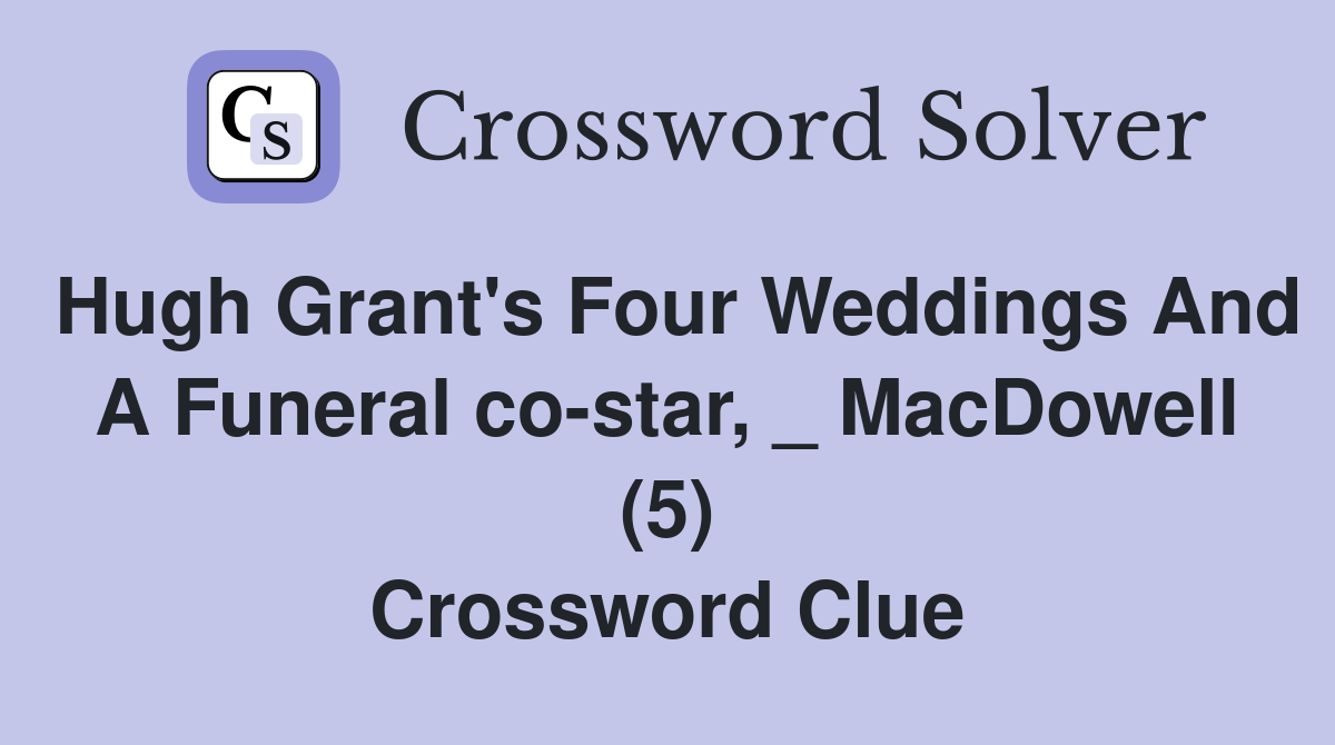 Hugh Grant's Four Weddings And A Funeral co-star, _ MacDowell (5